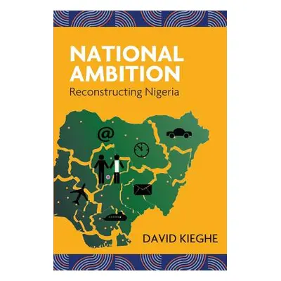 "National Ambition: Reconstructing Nigeria" - "" ("Kieghe David")