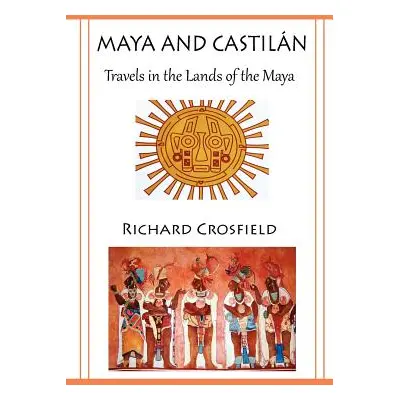 "Maya and Castil Ntravels in the Lands of the Maya" - "" ("Crosfield Richard")