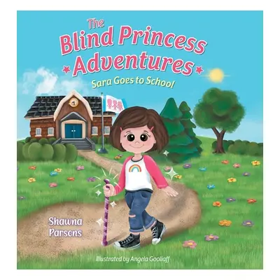 "The Blind Princess Adventures: Sara Goes to School" - "" ("Parsons Shawna")