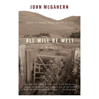 "All Will Be Well: A Memoir" - "" ("McGahern John")