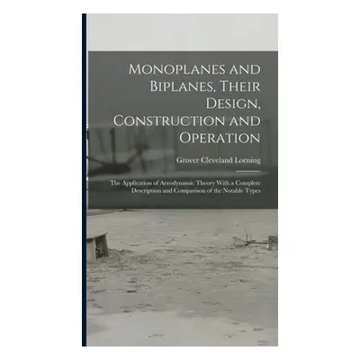 "Monoplanes and Biplanes, Their Design, Construction and Operation: The Application of Aerodynam