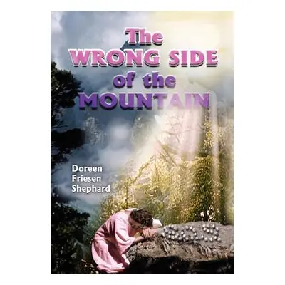 "The Wrong Side of the Mountain" - "" ("Shephard Doreen Friesen")