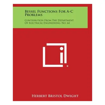 "Bessel Functions for A-C Problems: Contribution from the Department of Electrical Engineering, 