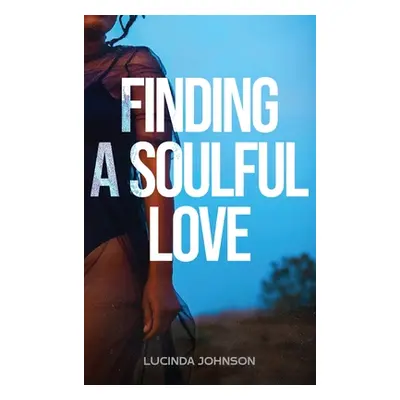 "Finding A Soulful Love" - "" ("Johnson Lucinda")