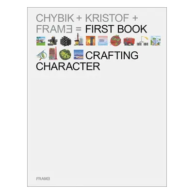 Crafting Character: The Architectural Practice of Chybik + Kristof (Giraldeau Francois-Luc)