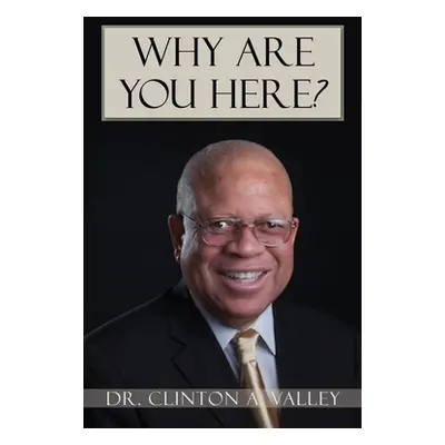 "Why Are You Here?: Inspiration for living the purpose-driven life" - "" ("Valley Clinton A.")