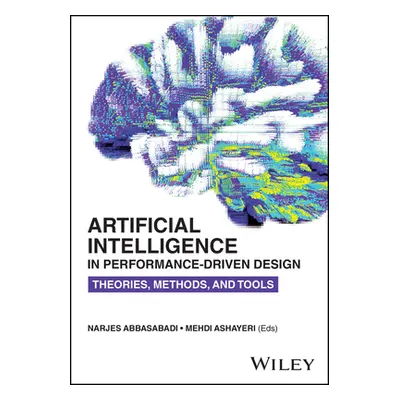 "Artificial Intelligence in Performance-Driven Design: Theories, Methods, and Tools" - "" ("Abba