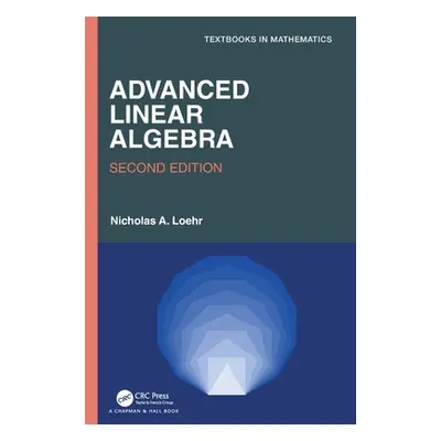 "Advanced Linear Algebra" - "" ("Loehr Nicholas A.")