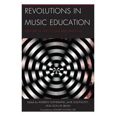 "Revolutions in Music Education: Historical and Social Explorations" - "" ("Southcott Jane")