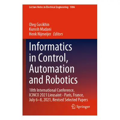 "Informatics in Control, Automation and Robotics: 18th International Conference, Icinco 2021 Lie