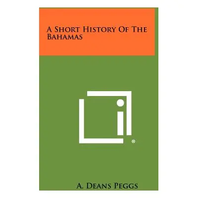 "A Short History Of The Bahamas" - "" ("Peggs A. Deans")