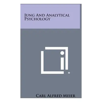 "Jung and Analytical Psychology" - "" ("Meier Carl Alfred")