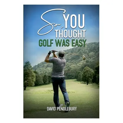 "So, You Thought Golf Was Easy" - "" ("Pendlebury David")