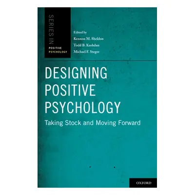 "Designing Positive Psychology: Taking Stock and Moving Forward" - "" ("Sheldon Kennon M.")