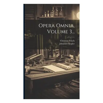 "Opera Omnia, Volume 3..." - "" ("Kepler Johannes")