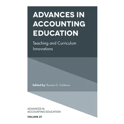 "Advances in Accounting Education: Teaching and Curriculum Innovations" - "" ("Calderon Thomas G