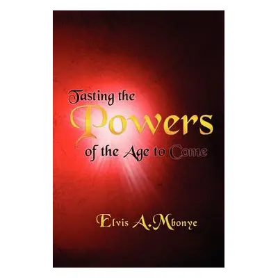 "Tasting the Powers of the Age to Come" - "" ("Mbonye Elvis")