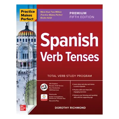 "Practice Makes Perfect: Spanish Verb Tenses, Premium Fifth Edition" - "" ("Richmond Dorothy")