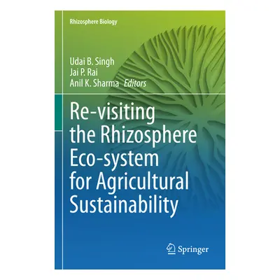 "Re-Visiting the Rhizosphere Eco-System for Agricultural Sustainability" - "" ("Singh Udai B.")