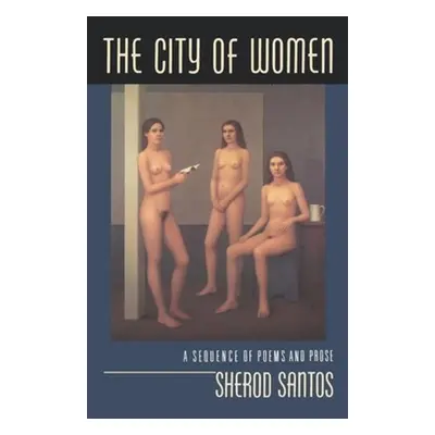 "The City of Women: A Sequence of Poems and Prose" - "" ("Santos Sherod")