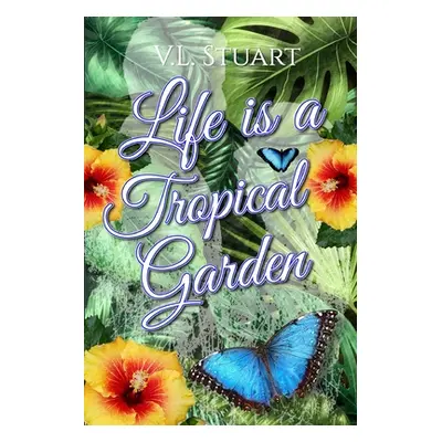 "Life is a Tropical Garden" - "" ("Stuart V. L.")