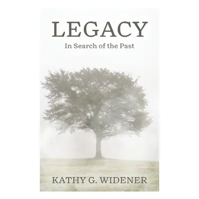 "Legacy: In Search of the Past" - "" ("Widener Kathy G.")