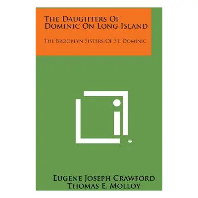 "The Daughters of Dominic on Long Island: The Brooklyn Sisters of St. Dominic" - "" ("Crawford E