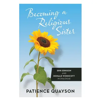 "Becoming a Religious Sister: Erik Erikson and Donald Winnicott in Dialogue" - "" ("Quayson Pati