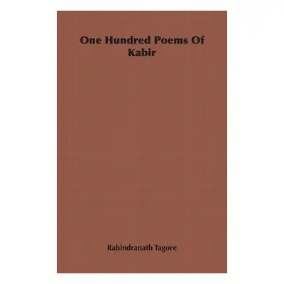 "One Hundred Poems Of Kabir" - "" ("Tagore Rabindranath")