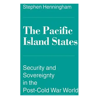 "The Pacific Island States: Security and Sovereignty in the Post-Cold War World" - "" ("Henningh