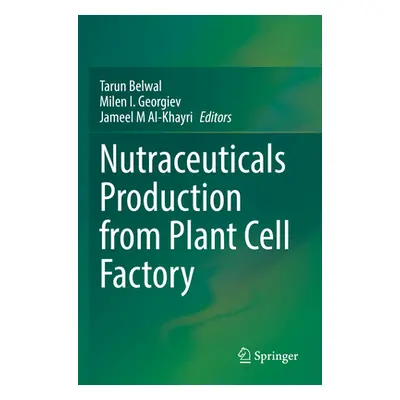 "Nutraceuticals Production from Plant Cell Factory" - "" ("Belwal Tarun")