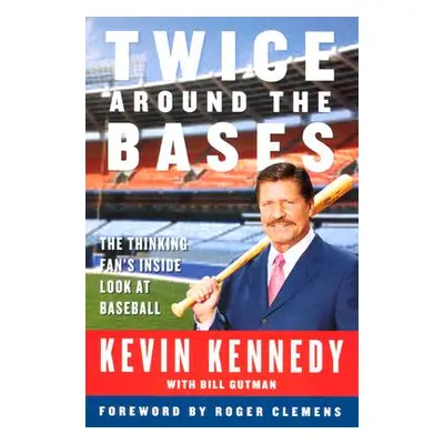 "Twice Around the Bases: The Thinking Fan's Inside Look at Baseball" - "" ("Kennedy Kevin")