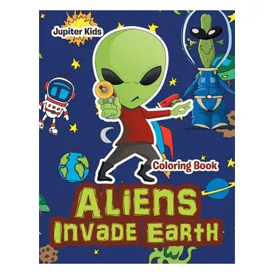 "Aliens Invade Earth Coloring Book" - "" ("Jupiter Kids")