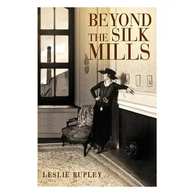 "Beyond the Silk Mills" - "" ("Rupley Leslie")