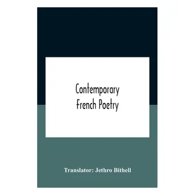 "Contemporary French Poetry" - "" ("Bithell Jethro")