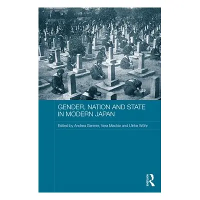 "Gender, Nation and State in Modern Japan" - "" ("Germer Andrea")