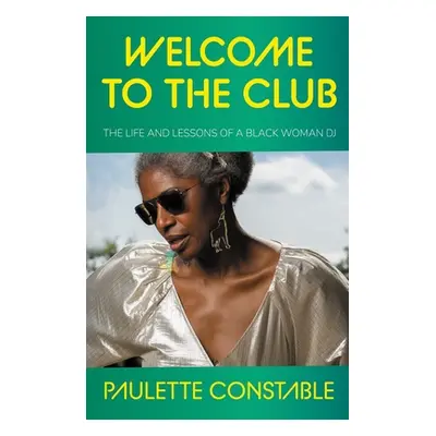 "Welcome to the Club: The Life and Lessons of a Black Woman DJ" - "" ("Paulette Dj")