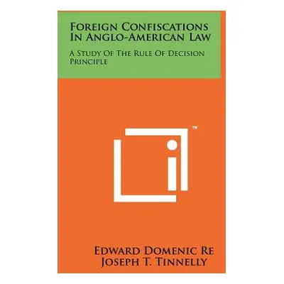 "Foreign Confiscations in Anglo-American Law: A Study of the Rule of Decision Principle" - "" ("