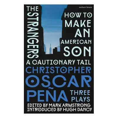 "Christopher Oscar Pea: Three Plays: How to Make an American Son; The Strangers; A Cautionary Ta