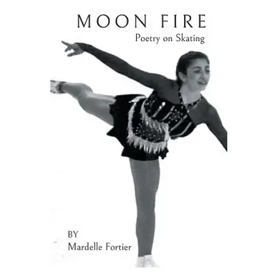 "Moon Fire: Poetry on Skating" - "" ("Fortier Mardelle")