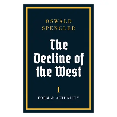 "The Decline of the West: Form and Actuality" - "" ("Spengler Oswald")