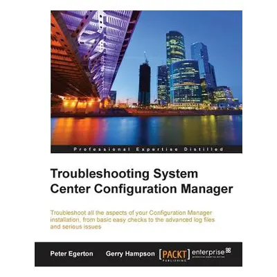 "Troubleshooting System Center Configuration Manager" - "" ("Egerton Peter")