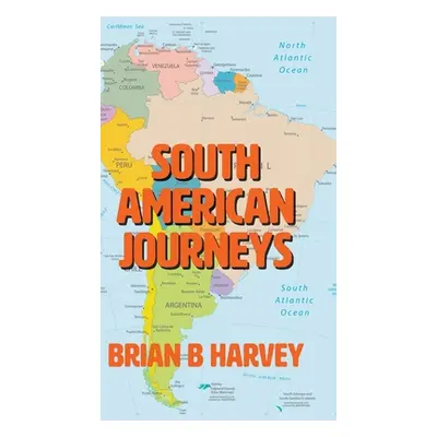 "South American Journeys" - "" ("Harvey Brian B.")