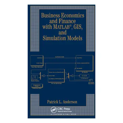 "Business Economics and Finance with Matlab, Gis, and Simulation Models" - "" ("Anderson Patrick