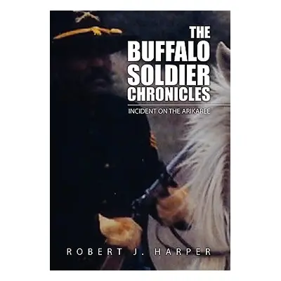 "The Buffalo Soldier Chronicles" - "" ("Harper Robert J.")