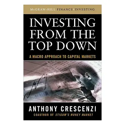 "Investing from the Top Down: A Macro Approach to Capital Markets" - "" ("Crescenzi Anthony")