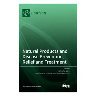 "Natural Products and Disease Prevention, Relief and Treatment" - "" ("Islam Soriful")