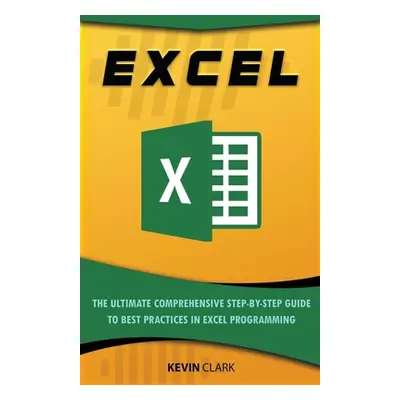 "Excel: The Ultimate Comprehensive Step-By-Step Guide to the Basics of Excel Programming" - "" (