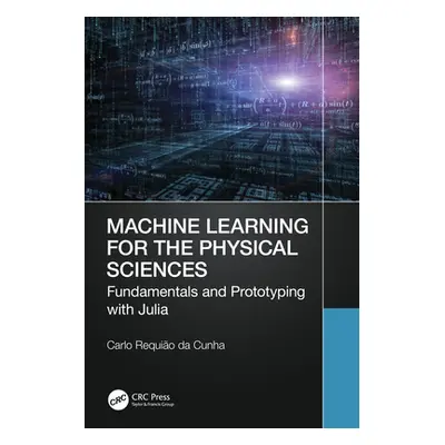 "Machine Learning for the Physical Sciences: Fundamentals and Prototyping with Julia" - "" ("Req