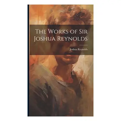 "The Works of Sir Joshua Reynolds" - "" ("Reynolds Joshua")